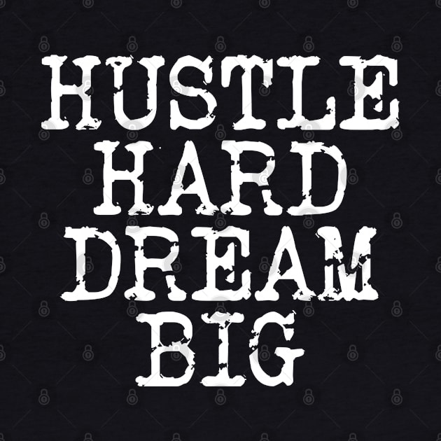 Hustle Hard Dream Big by Texevod